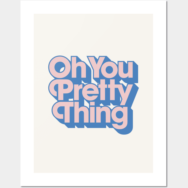 Oh You Pretty Thing Wall Art by MotivatedType